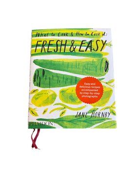What To Cook And How To Cook It Fresh Easy Step By Step Recipes Jane Hornby HC